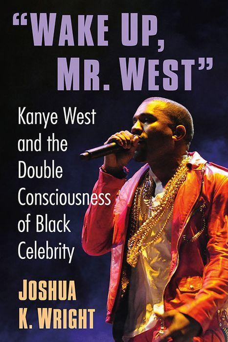 College Professor To Release Kanye West Biography 'Wake Up, Mr. West ...